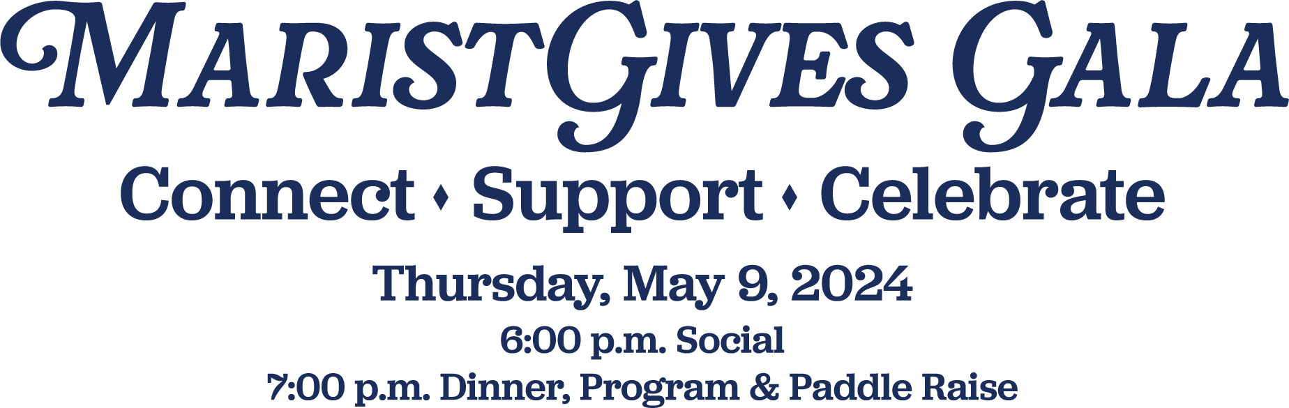 MaristGives Gala. Connect, support, celebrate. Thursday, May 9, 2024. 6:00 p.m. Social. 7:00 p.m. Dinner, program and paddle raise.